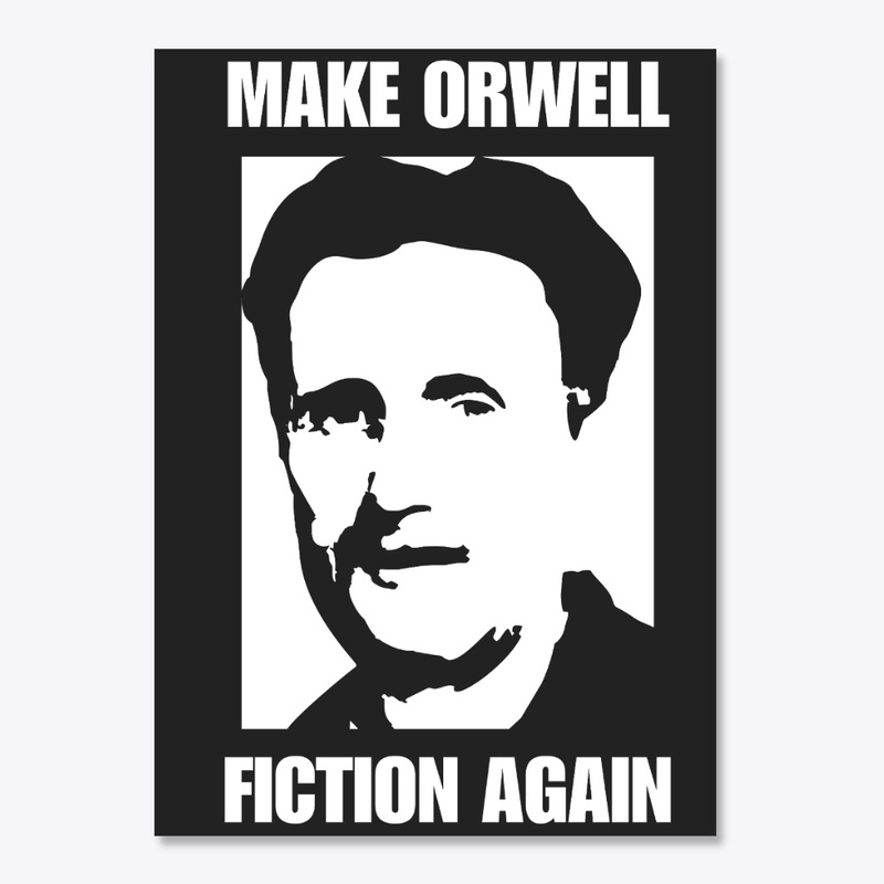 MAKE ORWELL FICTION AGAIN