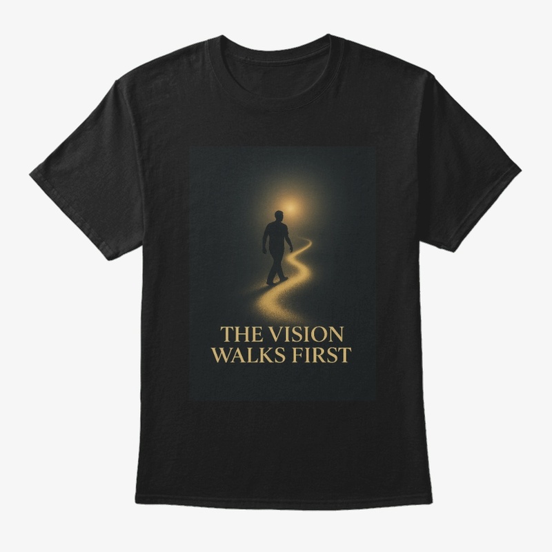 The Vision Walks First T-Shirt