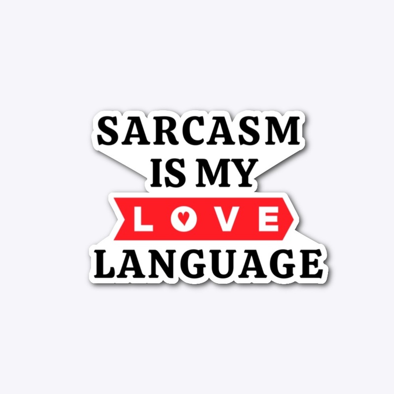 Sarcasm Is My Love Language Sticker