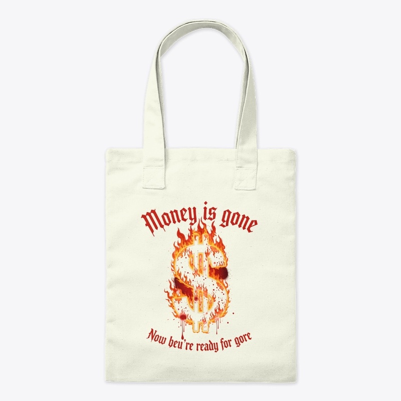 Money's Gone? Prepare for Gore & War