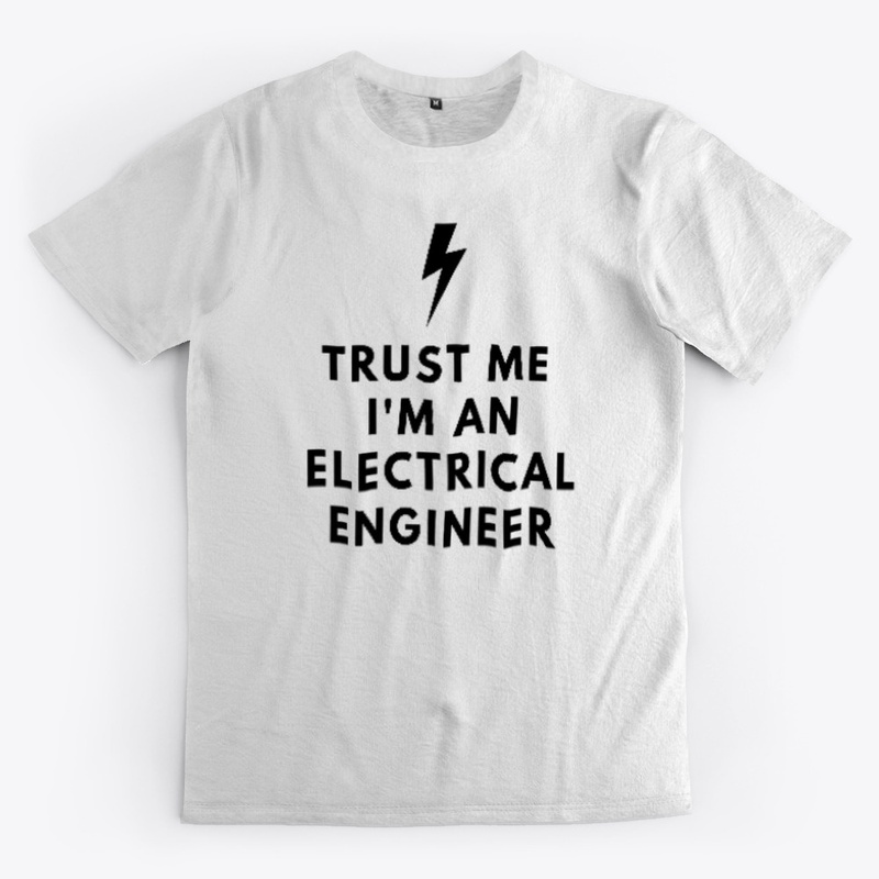 TRUST ME I'M AN ELECTRICAL ENGINEER
