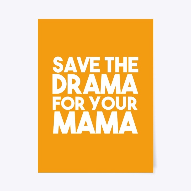 Save The Drama For Your Mama Shirt