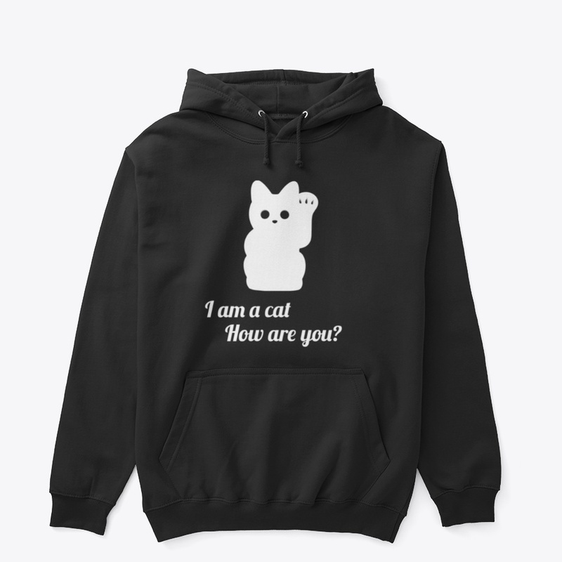 I'm a cat how are you? 