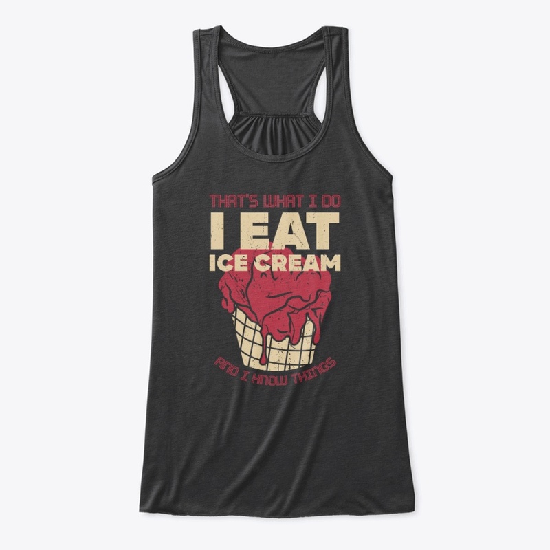  Funny I Eat ice cream and I know things