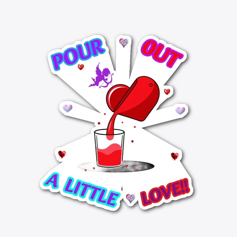 POUR OUT LOVE!