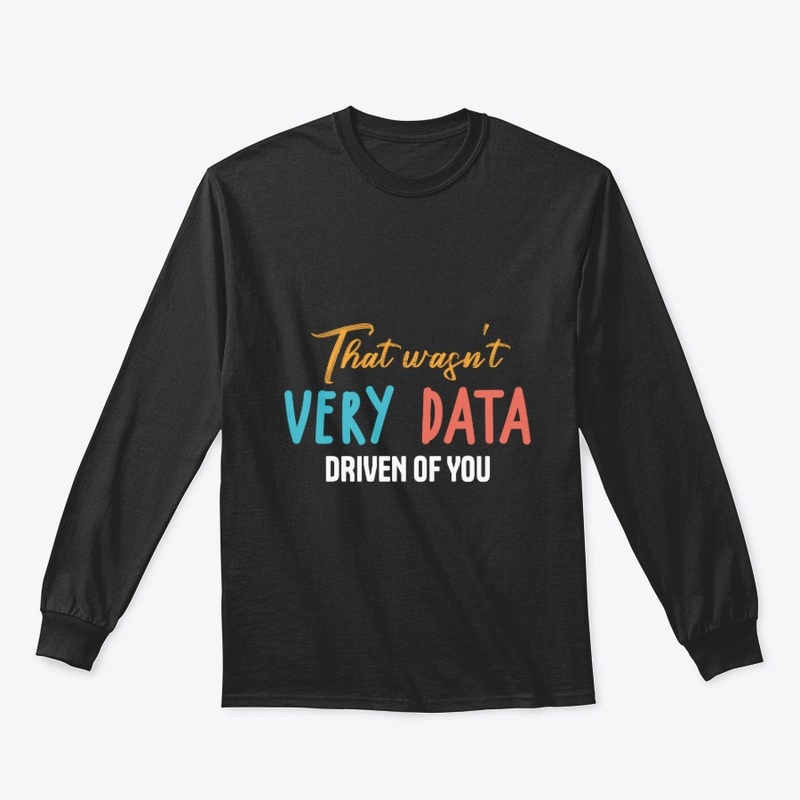 That Wasn_t Very Data Driven of You