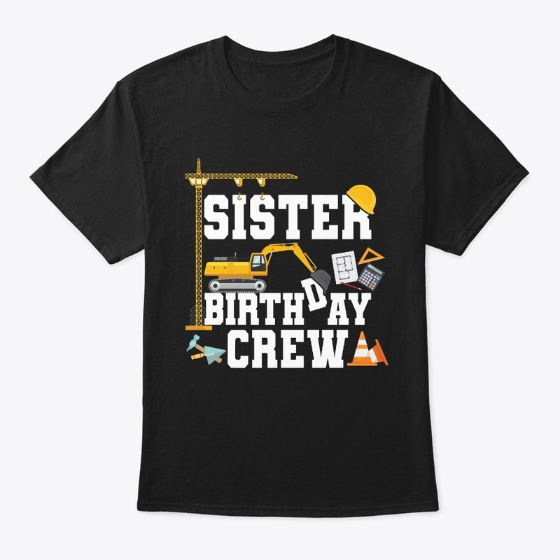 Sister Birthday Crew Construction Team