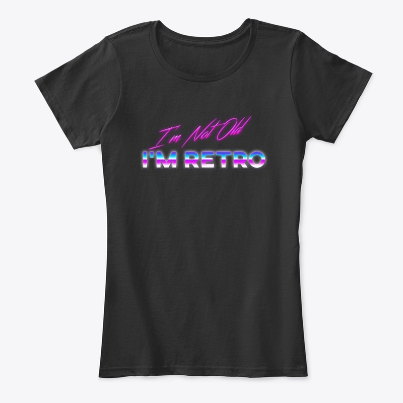 I'm Not Old I'm Retro