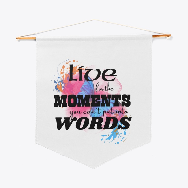 Live for the moments