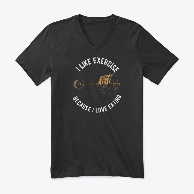 I Like Exercise Because I Love Eating
