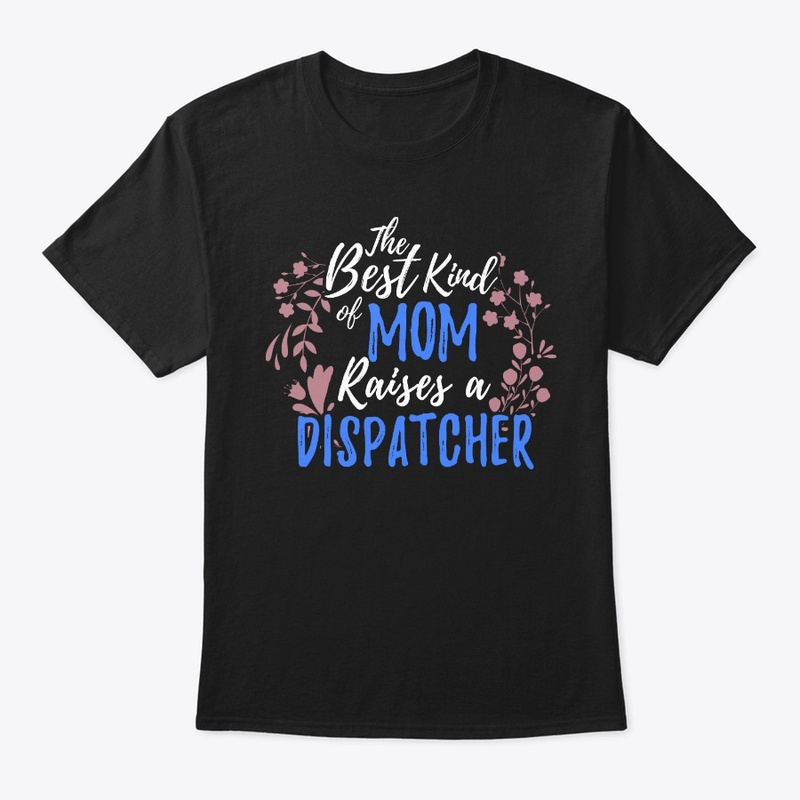 The Best Kind Of Mom Raises A Dispatcher