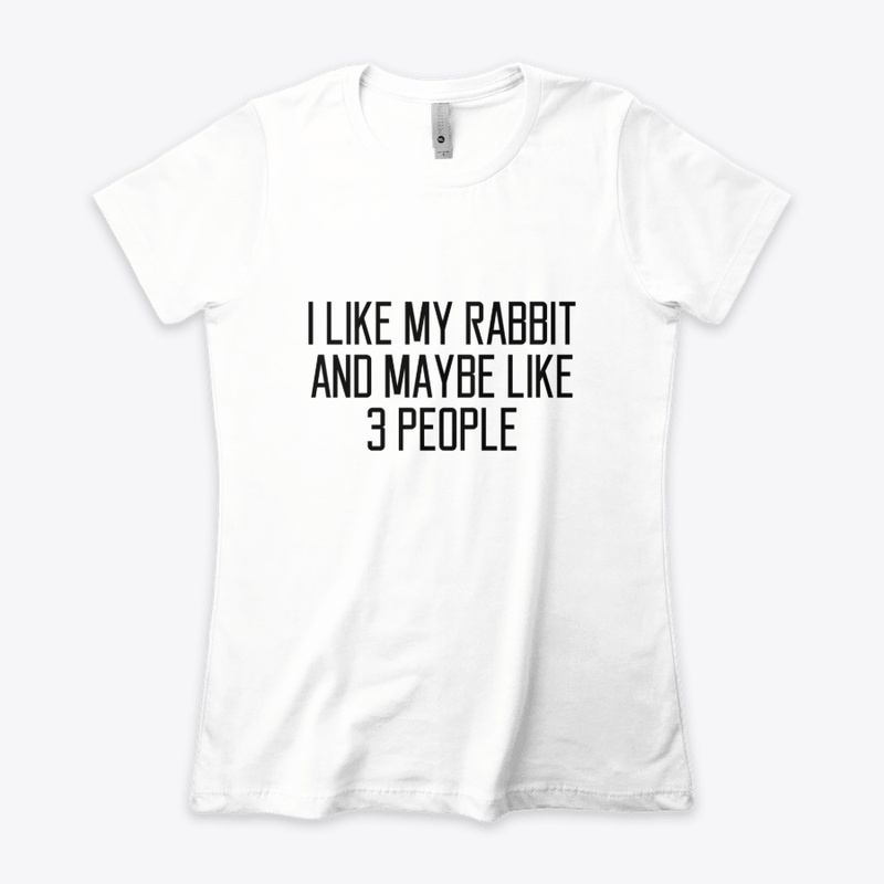I Like My rabbit And Maybe 3 Like People