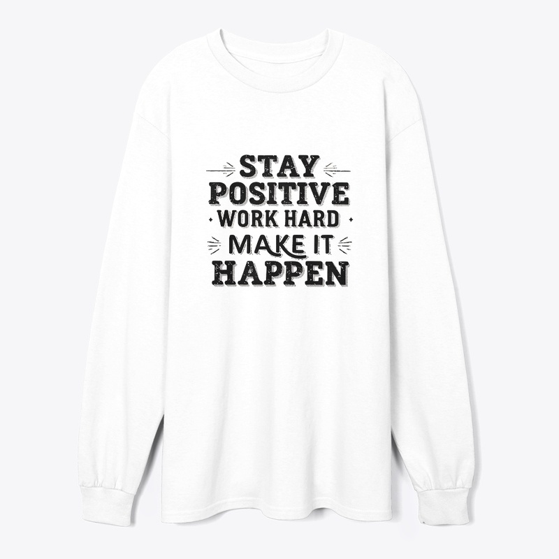 Stay Positive, Work Hard, Make It Happen