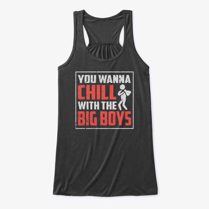 You Wanna Chill With The Big Boys