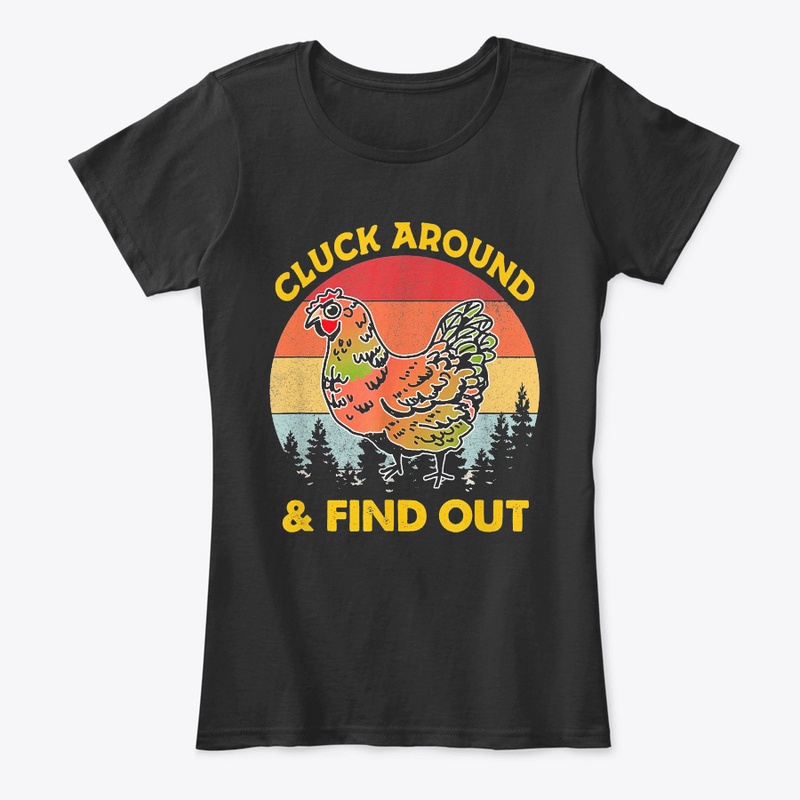 Cluck Around And Find Out Chicken