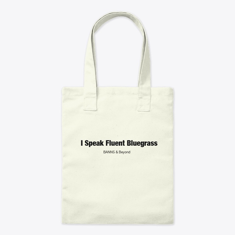 I Speak Fluent Bluegrass!