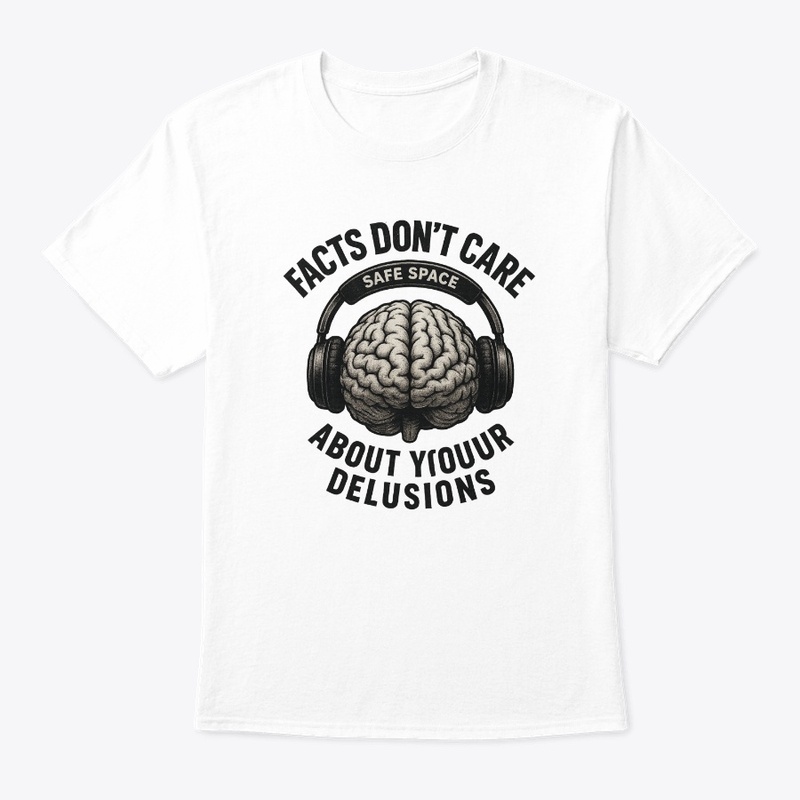 Facts Don’t Care About Your Delusions