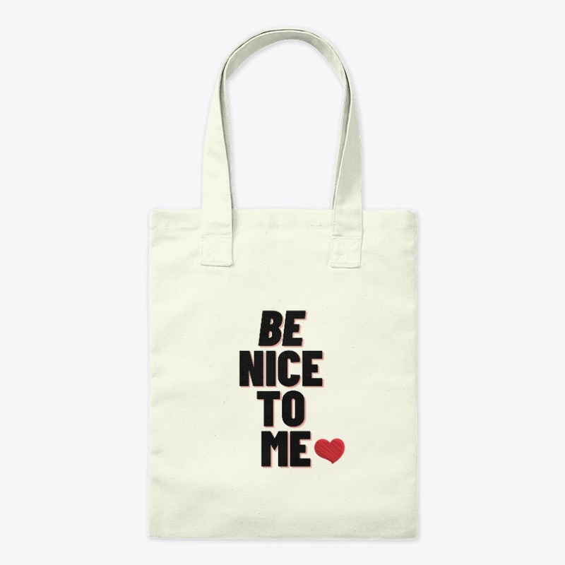 BE NICE TO ME  YOUR T-SHIRTS 