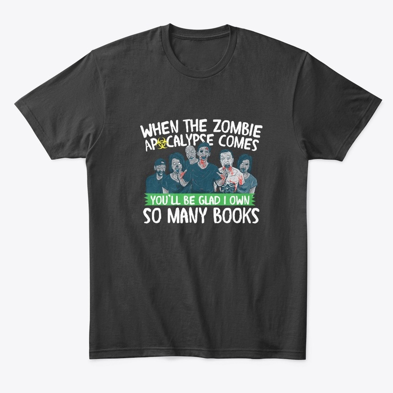Zombie Apocalypse Be Glad I own Books