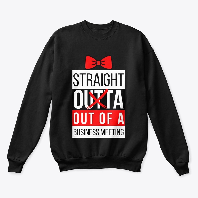 Straight Outta Meeting - with Bow Tie