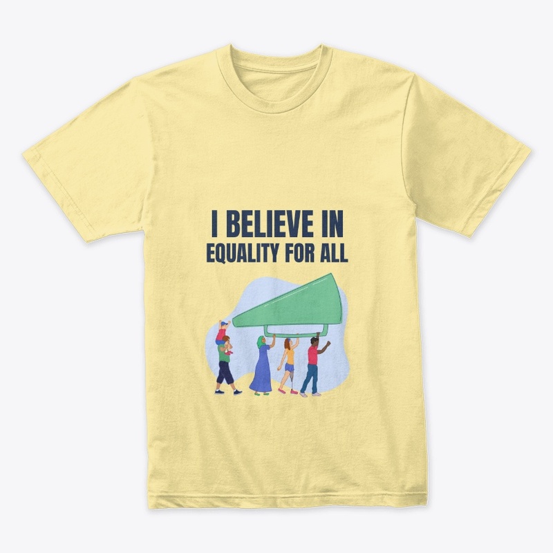 I BELIEVE IN EQUALITY FOR ALL !
