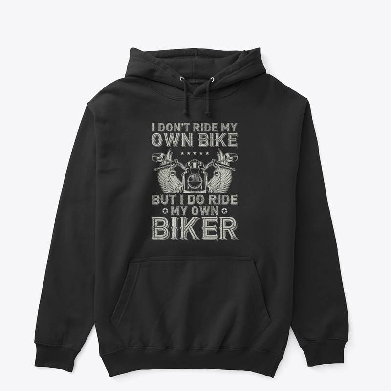 I Don't Ride My Own Bike - Biker Lovers