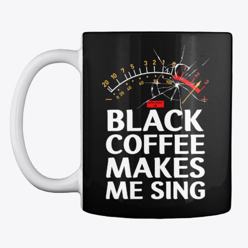 black coffee makes me sing