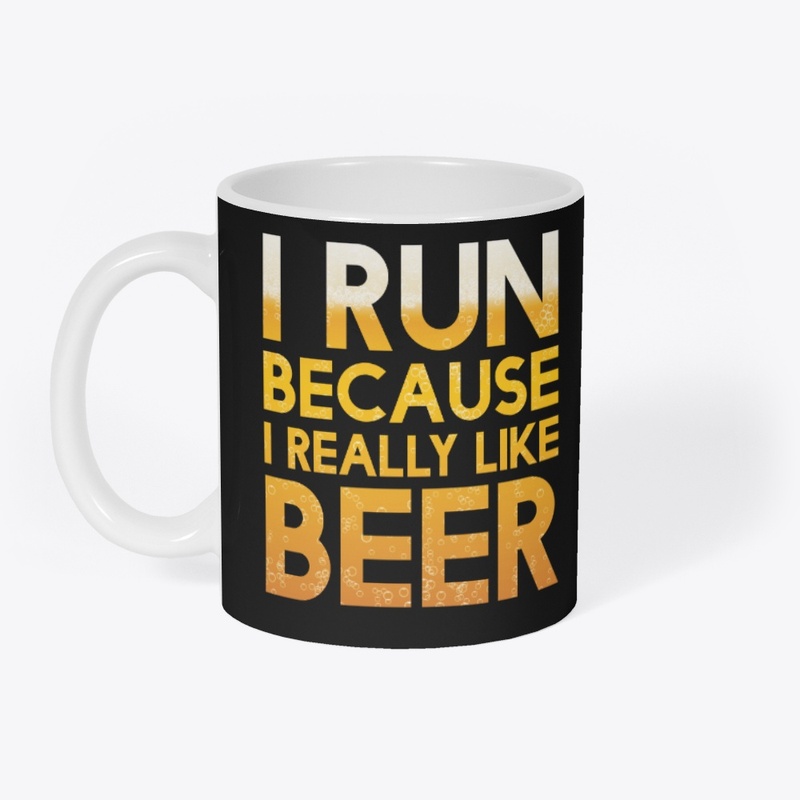 I Run Because I Really Like Beer