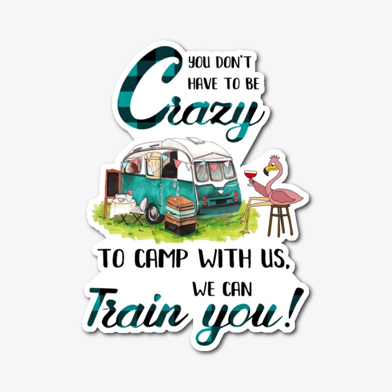 You don't have to be crazy to camp 