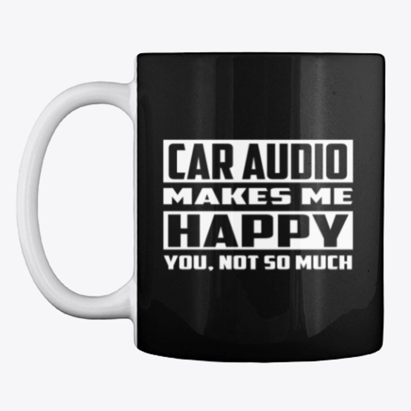 Car Audio Makes Me Happy Car Audio Shirt