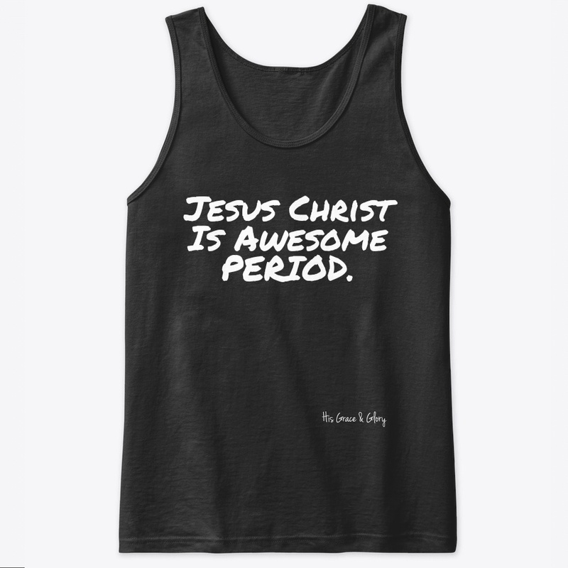 Jesus Christ Is Awesome PERIOD