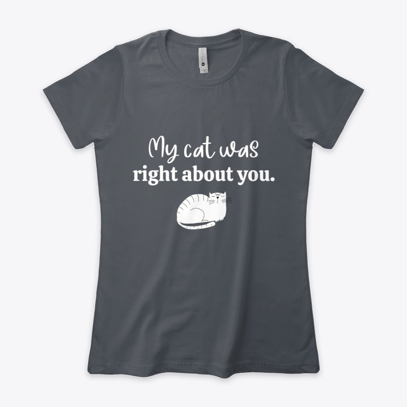 "My cat was right about you." white cat 