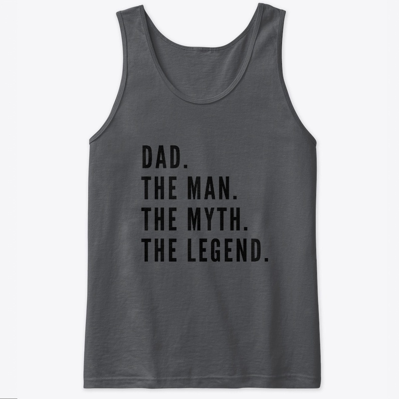 Dad. The Man. The Myth. The Legend.