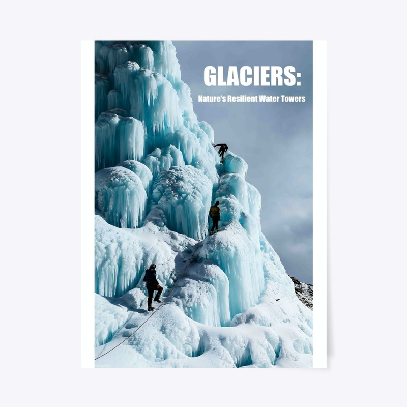 Glaciers Nature's Resilient Water Towers