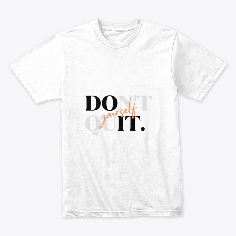 " 'Don't Quit Yourself' T-Shirt "