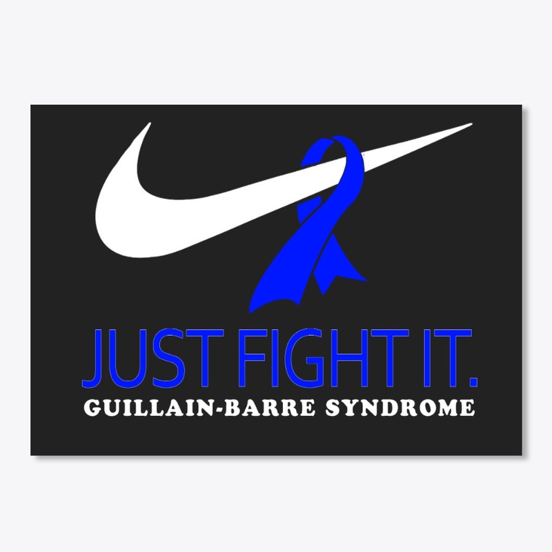 JUST FIGHT IT -  Guillain-Barre Syndrome