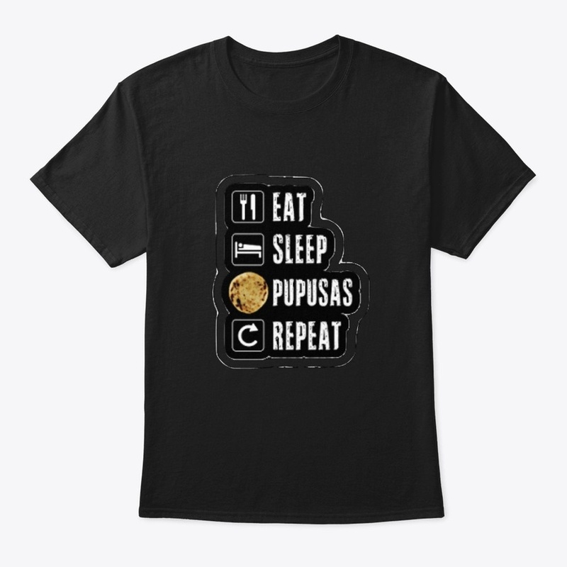 EAT,SLEEP,PUPUSAS,REPEAT  T-Shirt