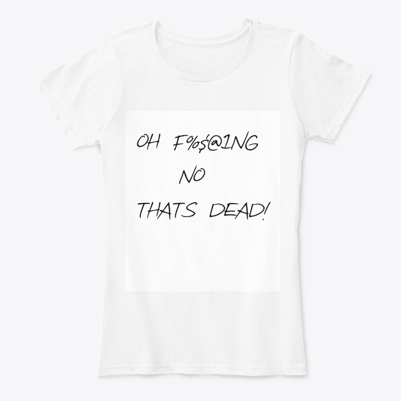 Oh Thats Dead Tshirt