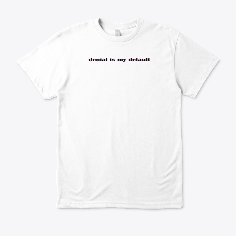 denial is my default