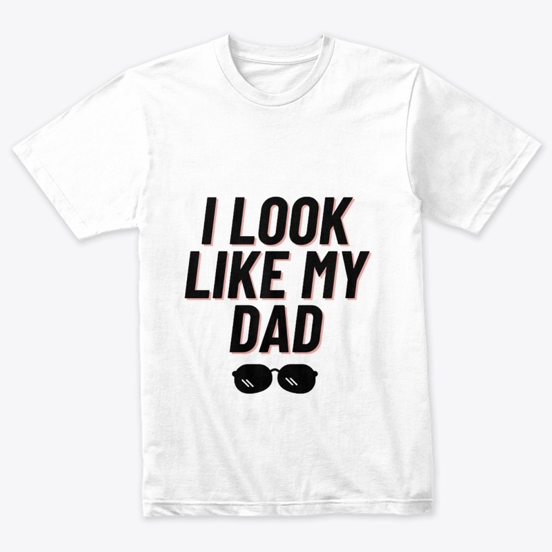 I LOOK LIKE MY DAD