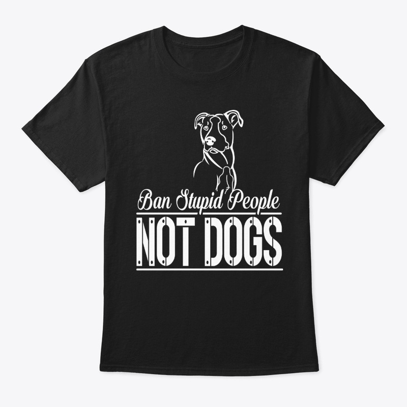 Ban Stupid People Not Dogs T-shirt 