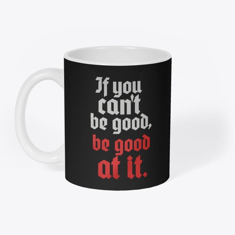 If You Can't Be Good