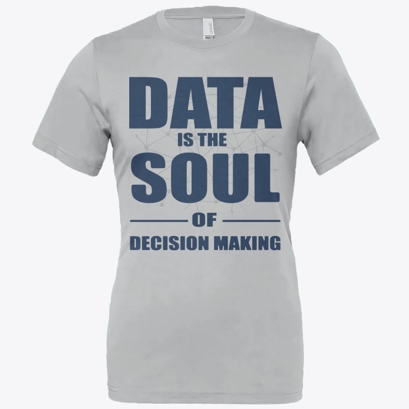 Data is the soul of decision making tee
