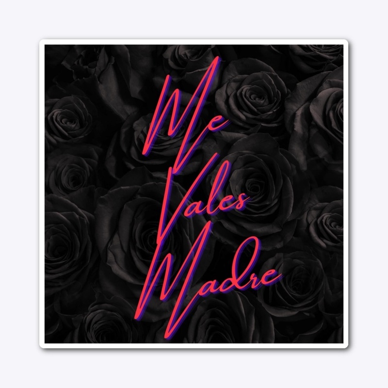 Me Vales Madre (black roses)