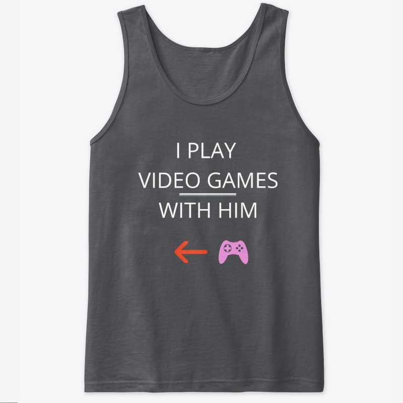 i play video games with him