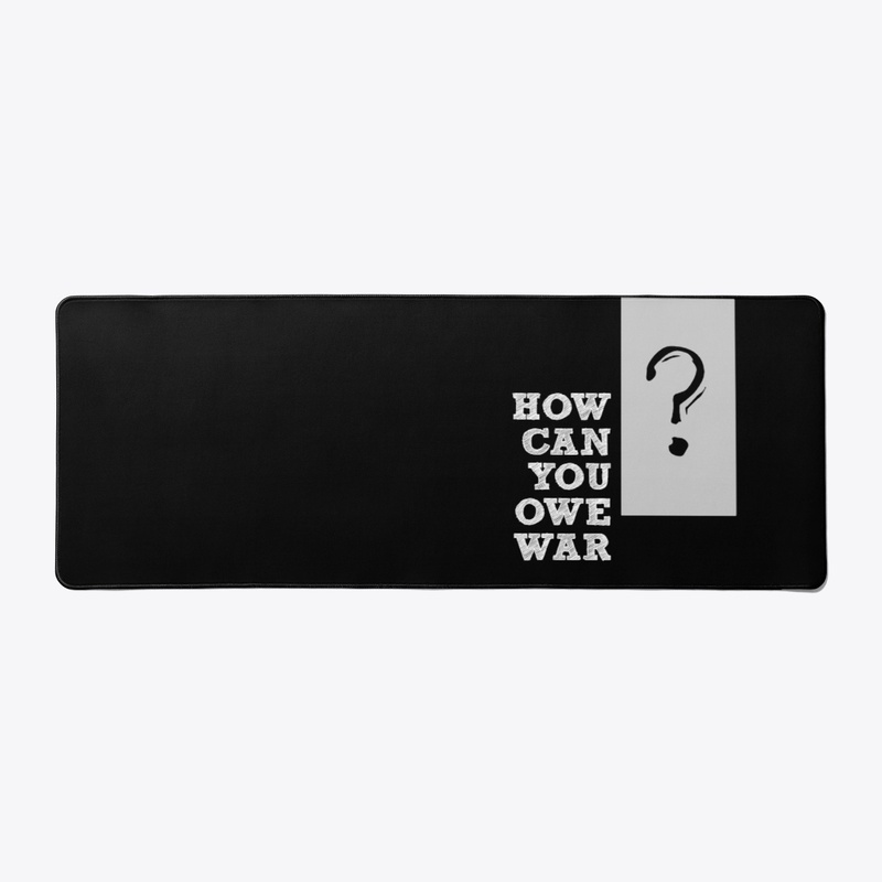 How Can You Owe War?