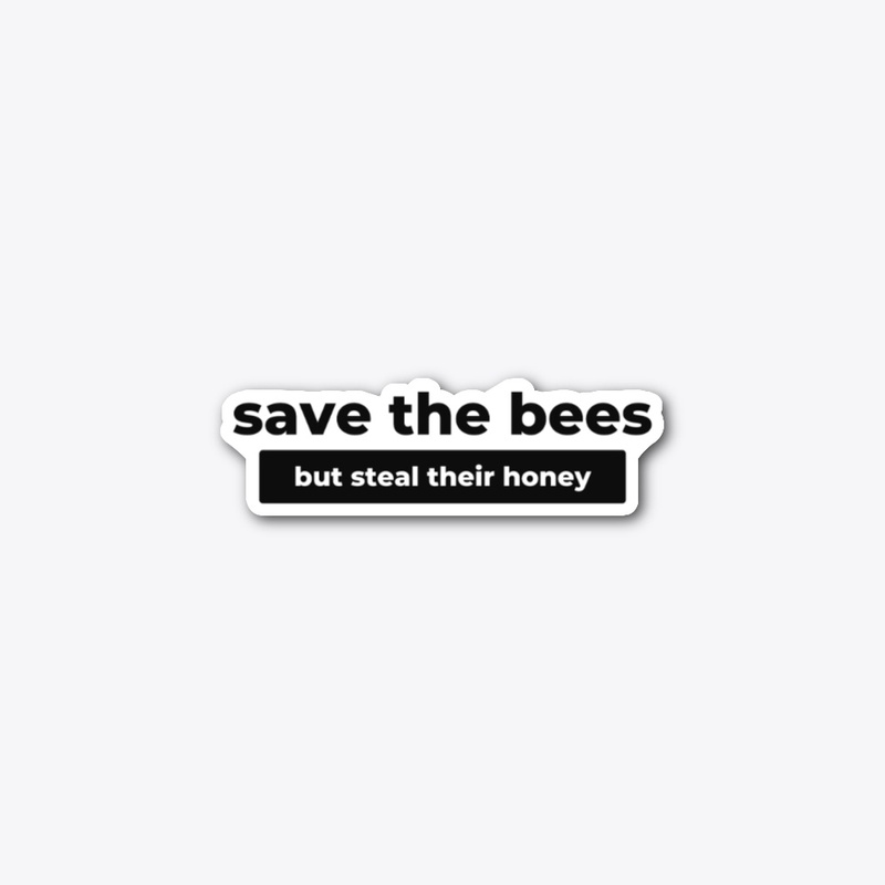 Save the bees - steal their honey