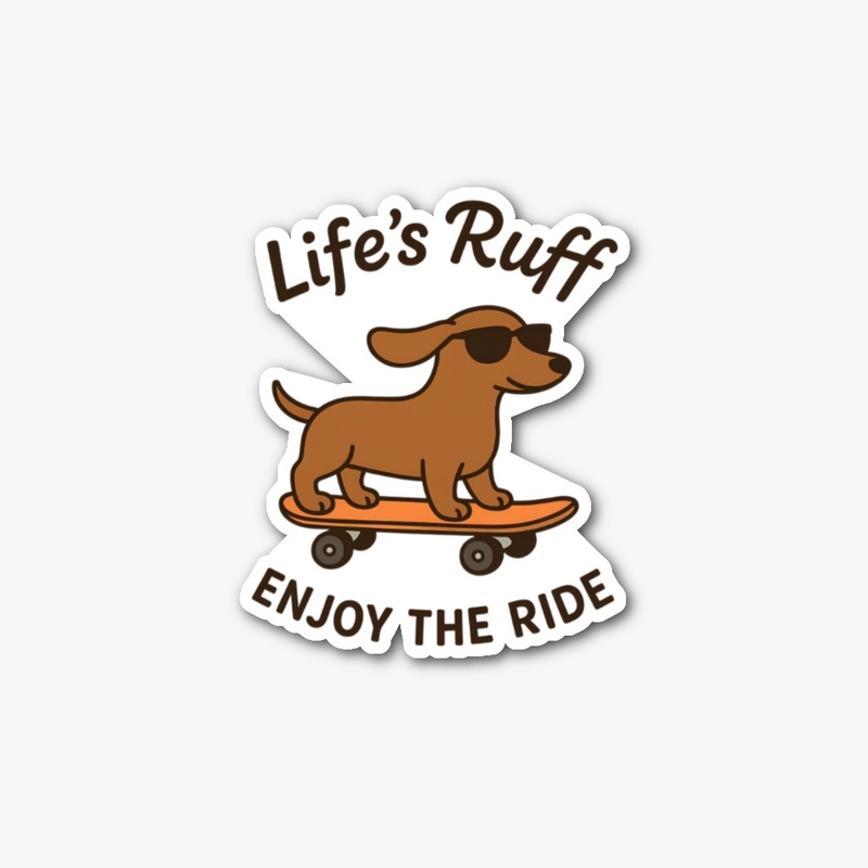 Life's Ruff, Enjoy The Ride