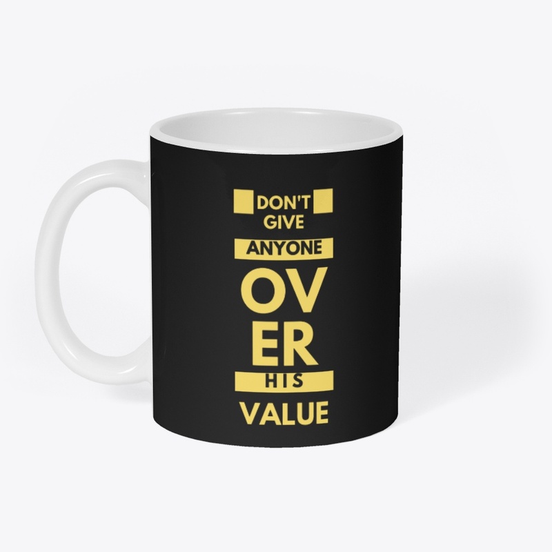 do not give anyone over his value. 