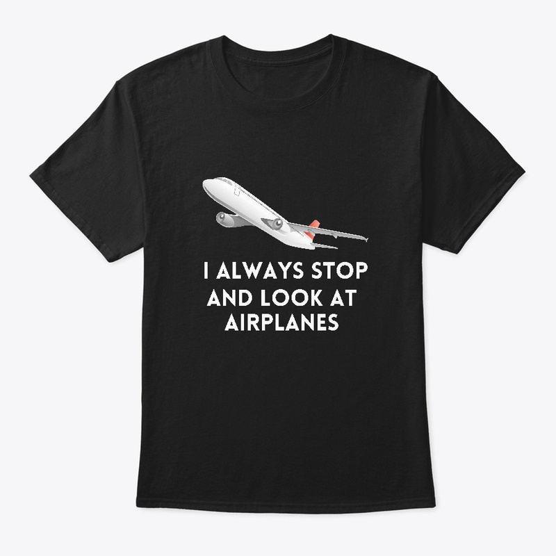 I Always Stop and Look at Airplanes.